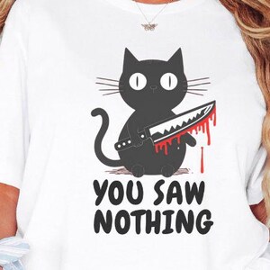 You Saw Nothing T-shirt, Spooky Cat shirt, Black Cat Shirt, Cat Mom Shirt, Funny Cat Shirt, Funny Black Cat, Scary Cat Tee, Cat Lover Gifts
