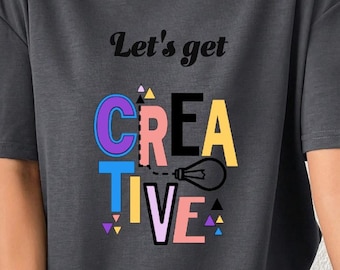 Let's Get Creative T-Shirt: Crafter Gift, Small Business Tee