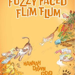 May include: Book cover for "The Fuzzy Faced Flim Flum" by Hannah Dawn Gold. The illustration shows a chaotic scene with a dog, cat, and spilled items on an orange background. Text is in orange and white.