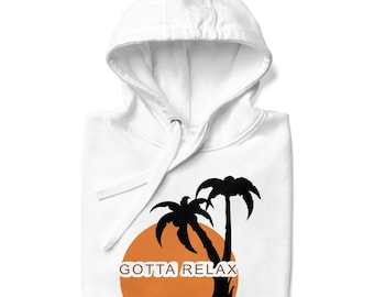 Gotta Relax- Streetwear Hoodie