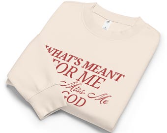 What's Meant for Me Can't Miss Me- Inspirational Affirmation T-shirt relax crew neck sweatshirt