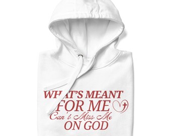 What's Meant for Me Can't Miss Me hoodie