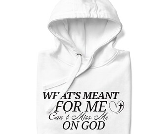 What's Meant for Me Can't Miss Me Hoodie