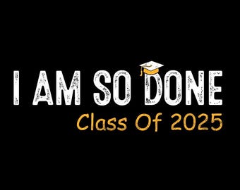 Clase de 2025 PNG, Diseño de graduación "Estoy harto", Descarga digital divertida para estudiantes de último año de 2025, Sublimación de graduados PNG