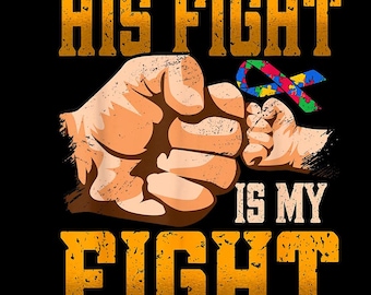 Autism Awareness PNG: His Fight Is My Fight, Neurodiversity (Digital Download)