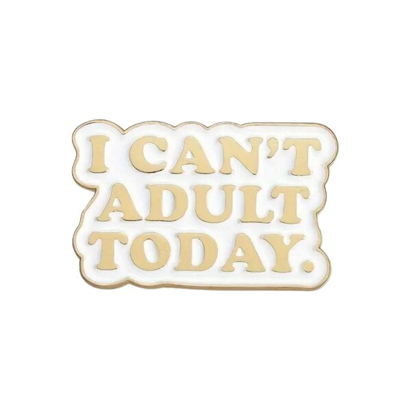 Can't Adult Today Hat Pin