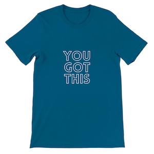 You Got This T-Shirt | Motivational Tee | Positivity Apparel | Unisex Fit