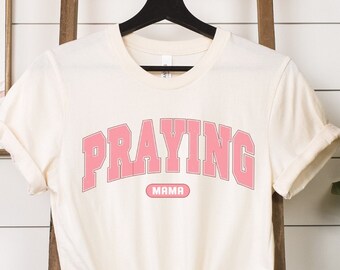 Praying Mama Shirt, Christian Mom Shirt, Religious Mama Shirt, Gift For Mom, Mother's Day Shirt, Gift For Her, Praying Moms Club, Mama Tee