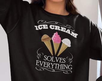 Ice Cream Solves Everything Crewneck Sweatshirt,Ice Cream Sweatshirt,Funny Apparel,Ice Cream Quote Sweatshirt,Unisex Sweatshirt