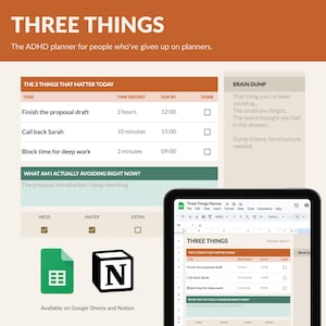 May include: A digital planner titled "THREE THINGS" for ADHD, displayed on a tablet and a printed sheet. The planner includes sections for tasks, time needed, and a "Brain Dump" area. Available on Google Sheets and Notion.