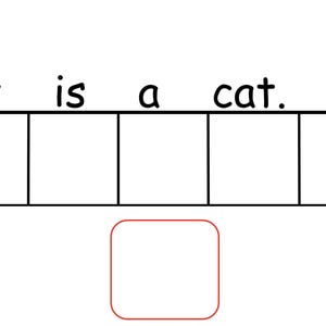 May include: Black and white image of the sentence "It is a cat." with blank boxes below each word. The boxes are for writing the letters of each word. There is a red square below the sentence.