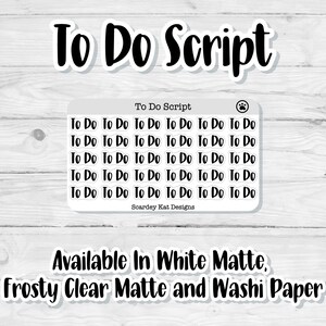 May include: A sheet of white matte stickers with the text "To Do Script" printed in black. The stickers feature the phrase "To Do" repeated multiple times in a handwritten script font. The text "Scardey Kat Designs" is printed at the bottom of the sheet. The text "Available in White Matte, Frosty Clear Matte and Washi Paper" is printed below the sticker sheet.