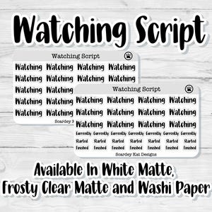 May include: Black and white planner stickers with the text "Watching Script" and "Currently Started Finished". The stickers are available in white matte, frosty clear matte, and washi paper.