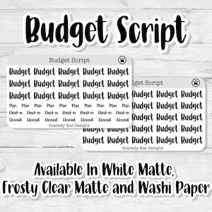 May include: Two sheets of sticker paper with the words "Budget Script" and "Budget" repeated multiple times. The stickers are available in white matte, frosty clear matte, and washi paper.