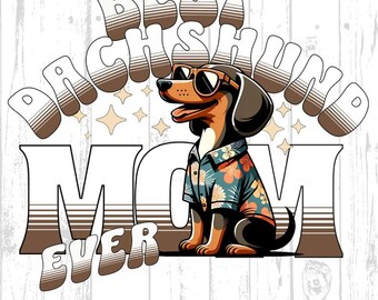 May include: A cartoon dachshund wearing sunglasses and a floral shirt with the text "Best Dachshund Mom Ever" in a retro font.