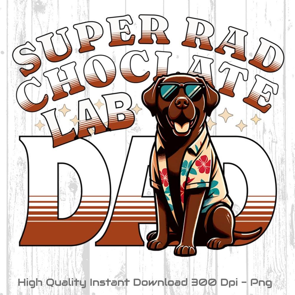 Dad Dog PNG, Super Rad Chocolate Lab Dad Png, Best Dog Dad Ever Gift, Father's Day Sublimation Design, Dog Lover Clipart, Digital download