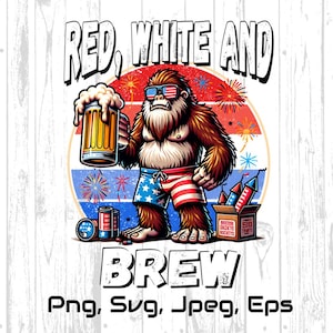 Könnte beinhalten: Grafik mit einer Bigfoot-ähnlichen Kreatur, die eine Sonnenbrille und patriotische Badehosen trägt und einen Bierkrug hält. Der Text "RED, WHITE AND BREW" steht über dem Bild, mit Feuerwerk und Knallkörpern. Das Bild ist in Rot, Weiß, Blau und Braun.