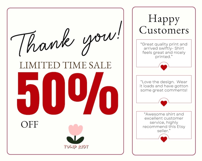 May include: A white rectangular graphic with a maroon border featuring the text Thank you!, LIMITED TIME SALE, 50% OFF, and a pink tulip icon labeled TULIP RIOT. A side panel titled Happy Customers displays three reviews with red heart icons.
