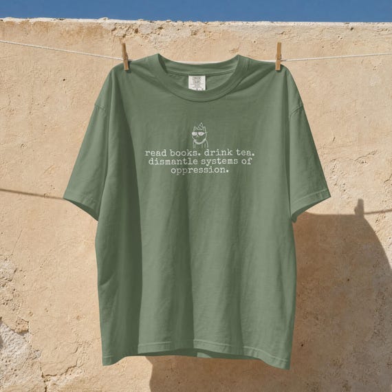 Inspirational Shirt Gift for Bestie, Funny Equality Shirts, Anti Racism Feminist Friend T-shirt, Books and Tea Gifts, Social Activism Tee