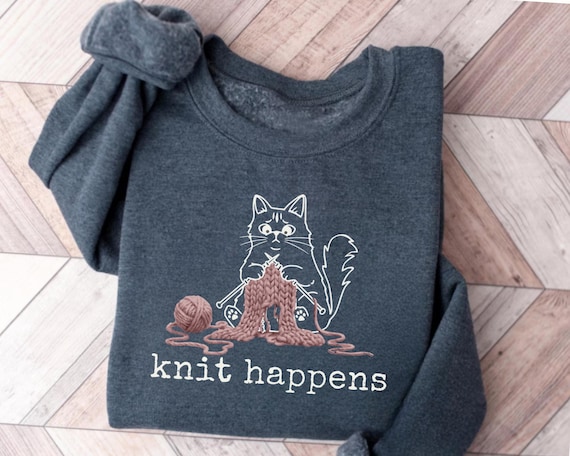 Knit Happens Cat Knitting Sweatshirt, Funny Cat Mom Pullover, Yarn Lover Knitter gifts
