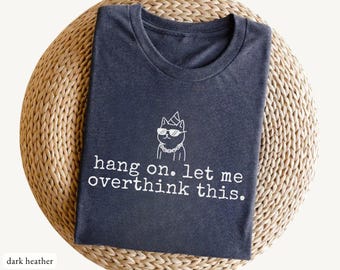Hang On Let Me Overthink This T-shirt, Overthinker Gift, Overthinking Shirt