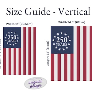 May include: A vertical size guide for a flag featuring a blue canton with a circle of thirteen white stars surrounding the text 250 YEARS and red and white stripes. The smaller flag is 12 inches wide by 18 inches long, and the larger is 24.5 inches by 32 inches.