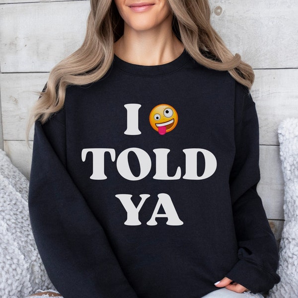 I Told Ya - Oversized Sweatshirt Womens Retro Sweatshirt Smiley Face Sweatshirt Halloween Groovy Sweatshirt Cool Mom Sweater Friendship Gift