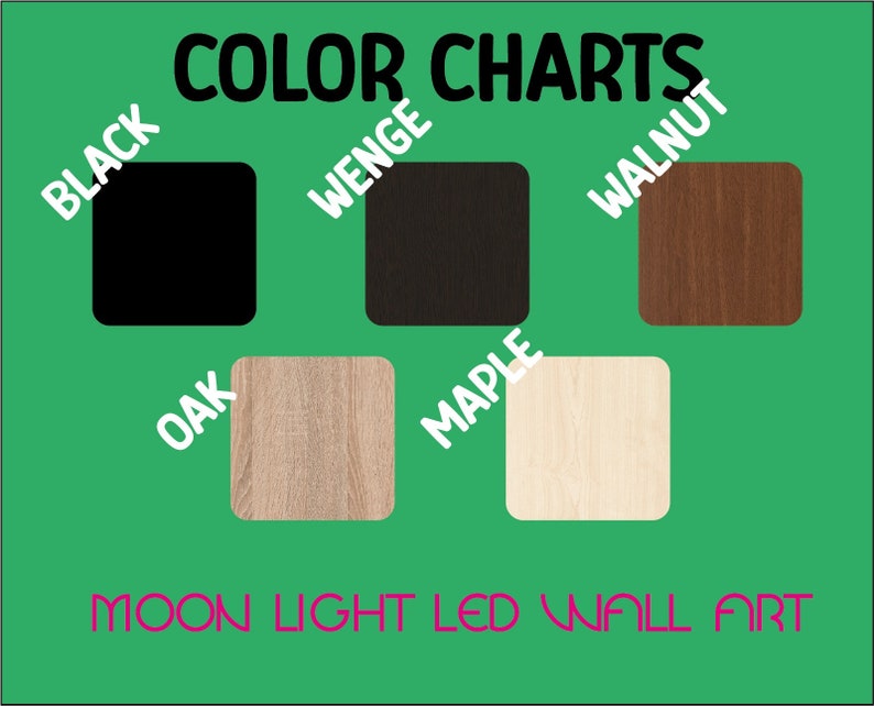 May include: Color chart showing six different wood finishes for a moon light LED wall art. The finishes are black, wenge, walnut, oak, maple, and white.