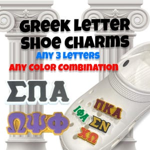 May include: Greek letter shoe charms in various colors. The charms are in the shape of Greek letters and are attached to a pair of white shoes. The text on the image reads "Greek Letter Shoe Charms, Any 3 Letters, Any Color Combination".