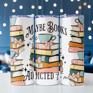 Maybe Books Are Addicted to Me Tumbler, Book Lover Gift, Literary Cup, Unique Travel Mug, Reading Humor, Perfect for Bookworms