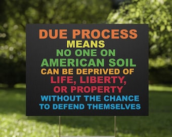 Due Process Yard Sign (24x18), (12x18), (36X24) - Anti-Authoritarian, Save Democracy, Constitutional Crisis