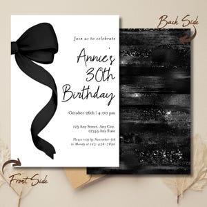 May include: Black and white birthday invitation with a black bow on the front and a black and white abstract design on the back. The invitation reads "Join us to celebrate Annie's 30th Birthday" and includes the date, time, address, and RSVP information.