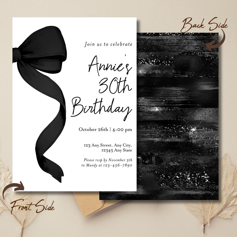May include: Black and white birthday invitation with a black bow on the front and a black and white abstract design on the back. The invitation reads "Join us to celebrate Annie's 30th Birthday" and includes the date, time, address, and RSVP information.