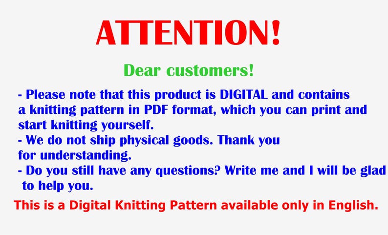 May include: A digital notice with the red text ATTENTION! followed by green text Dear customers! and blue text explaining that this is a digital knitting pattern in PDF format. The bottom line in red states This is a Digital Knitting Pattern available only in English.