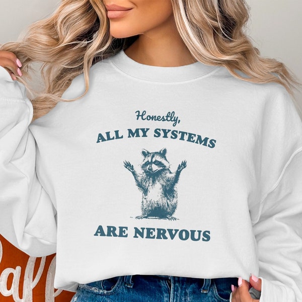 Funny Raccoon Sweatshirt, Honestly, All My Systems Are Nervous, Y2K Trendy Humor Pullover, Unisex Casual Streetwear, Animal Joke Top MM00008