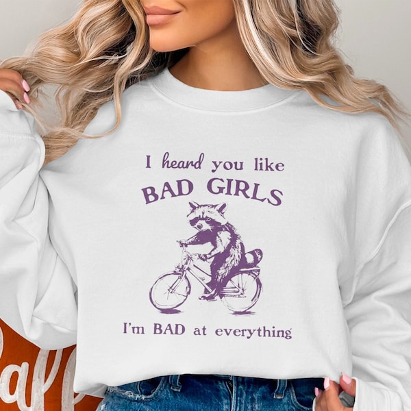 Funny Raccoon Sweatshirt, I Heard You Like Bad Girls Humor, Y2K Graphic Pullover, Quirky Animal Top, Casual Bike Riding Print, Unis MM00013