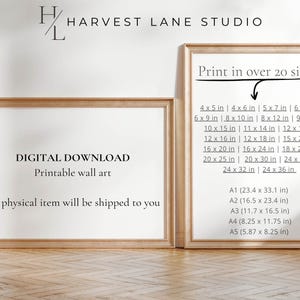 May include: Two framed images, one with the text "DIGITAL DOWNLOAD Printable wall art" and the text "No physical item will be shipped to you" and the other with the text "Print in over 20 sizes!" and a list of different sizes in inches, including 4x5, 6x8, 8x10, 10x15, 12x16, 16x20, 20x25, 24x32, and 24x36, as well as standard paper sizes like A1, A2, A3, A4, and A5.