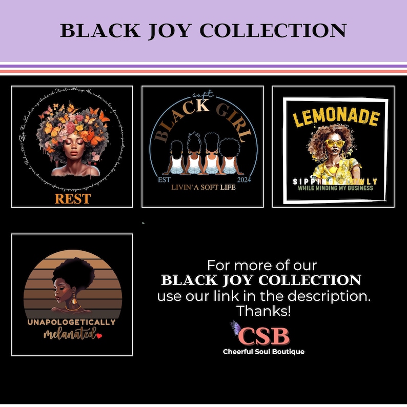 May include: Four different designs for t-shirts featuring black women and the text "Black Joy Collection". The designs include a woman with flowers in her hair, a woman with a butterfly, a woman with a lemonade glass, and a woman with the text "Unapologetically melanated".