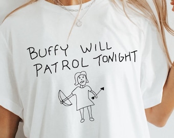 Buffy Will Patrol Tonight T-shirt, Buffy Sweatshirt, Sunnydale High School Shirt, Buffy Show Shirts, Vampire Slayer Shirt, Unisex Clothing