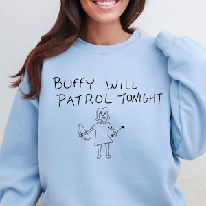 Buffy Will Patrol Tonight Sweatsshirt, Buffy Sweatshirt, Sunnydale High School Shirt, Buffy Show Shirts, Vampire Slayer Shirt, Unisex