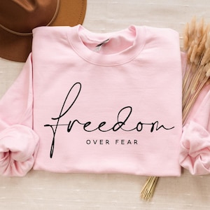 Freedom over fear, Boho Inspirational Sweatshirt, Positive Affirmations Shirt, Kindness Shirt, Hustle Shirt, Entrepreneur , Empowered Women