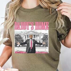Daddy&#39;s Home Shirt, Trump 2024 Shirt, Republican Gift, Funny Trump Sweatshirt, White House Trump 2024 Shirt, Political Shirt, Election Shirt