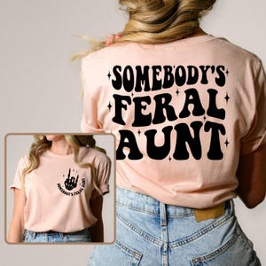 Somebodys Feral Aunt shirt, Feral Aunt Gift, Funny Aunt shirt, Family Gift Tee, Cute Family Gift,Cute Aunt shirt, Family Tee, Cute Aunt Gift