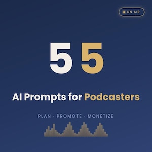 Op de afbeelding: Een digitale afbeelding op een donkerblauwe achtergrond met het grote witte en gouden getal 55, de tekst AI Prompts for Podcasters, de woorden PLAN, PROMOTE, MONETIZE, een kleine ON AIR-badge en een gestileerde grijze audiogolfvorm onderaan.
