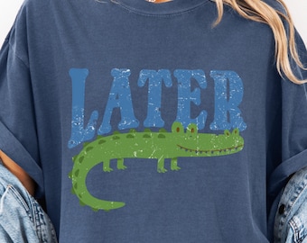 Retro Later Gator Shirt: Comfort Colors Tee, Southern Charm Meme