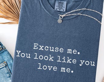 Comfort Colors Morgan Wallen T-Shirt You Look Like You Love Me Lyrics Country Music Nashville trip minimalist Style Simple Graphic Statement