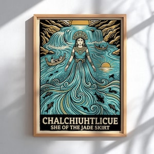 Op de afbeelding: Een ingelijste kunstdruk met een centrale figuur met hoofdtooi die in water staat dat overgaat in een rok. De scène bevat een waterval, twee kleine boten met figuren, vissen en een zon. Tekst CHALCHIUHTLICUE SHE OF THE JADE SKIRT.