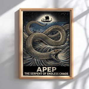 May include: A framed art print featuring a large, tan, patterned serpent emerging from dark blue, swirling ocean waves. In the background, a small ship sails under a bright moon. The text reads APEP THE SERPENT OF ENDLESS CHAOS at the bottom.