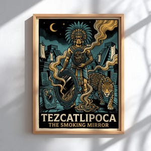 May include: A framed poster featuring a central figure in a feathered headdress holding a mirror, accompanied by a jaguar. The background displays ancient stone structures under a crescent moon. Text at the bottom reads TEZCATLIPOCA THE SMOKING MIRROR.