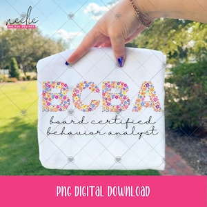 May include: White t-shirt with the letters "BCBA" in a floral design, with the words "board certified behavior analyst" in a script font. The image also includes the text "PNG DIGITAL DOWNLOAD".